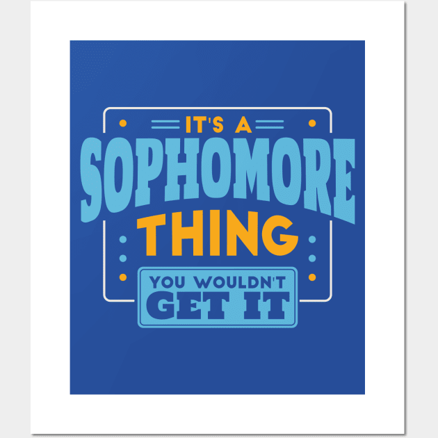 It's a Sophomore Thing, You Wouldn't Get It // Back to School Sophomore Year Wall Art by SLAG_Creative